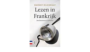 Ze is literatuurcriticus, schrijver, literair journalist, interviewer en debatleider. Lezen In Frankrijk Een Literaire Tour De France Amazon De Dijkgraaf Margot Fremdsprachige Bucher