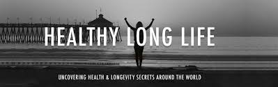 Healthy Long Life – Uncovering health & longevity secrets around the world.