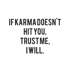 If Karma Doesnt Hit You Trust Me I Will Karma Quote Jpg 500 500 Funny Karma Quotes Karma Quotes Smart Assy Quotes Funny