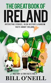 Challenge them to a trivia party! Amazon Com The Great Book Of Ireland Interesting Stories Irish History Random Facts About Ireland History Fun Facts 1 Ebook O Neill Bill Kindle Store