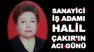 iş adamı halil çakır'ın acı günü