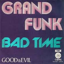 Lyrics to 152 songs by grand funk railroad including bad time, we're an american band and more. Grand Funk Railroad Bad Time Lyrics Genius Lyrics