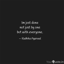 Im Just Done Not Just By Quotes Writings By Radhika Agarwal Yourquote