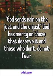 God Sends Rain On The Just And The Unjust God Has Mercy On Those That Deserve