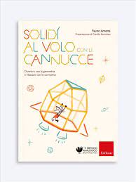 I solidi platonici, si può dimostrare, che sono solo cinque: Solidi Al Volo Con Le Cannucce Libri Erickson