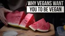 Why Vegans Want You To Be Vegan - YouTube