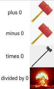Plus 0 Minus 0 Times 0 Divided By 0 Meme Memezila Com