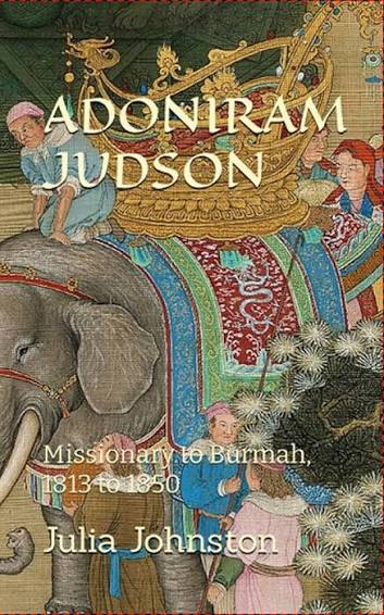 The Life of Adoniram Judson: Missionary to Burmah, 1813 to 1850 eBook : Johnston , Julia Harriette : Amazon.in: Kindle Store
