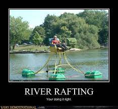 Maybe you would like to learn more about one of these? River Rafting Very Demotivational Demotivational Posters Very Demotivational Funny Pictures Funny Posters Funny Meme