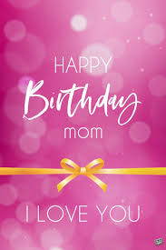 Happy Birthday Mom Wishes For The Best Mother In The World Mom's birthday signifies the date she came into this world. birthday wishes expert