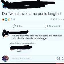 Do Twins have same penis length ? =O 621 596 Comme Like Comment No. My kids  dad