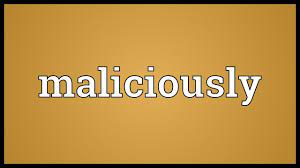 If you describe someone's words or actions as malicious , you mean that they are intended. Maliciously Meaning Youtube