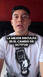 La mejor disculpa es el cambio de actitud