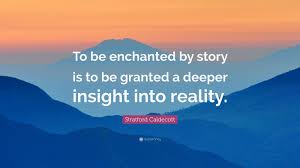 This night is sparkling, don't you let it go i'm wonderstruck, blushing all the way home i'll spend forever wondering if you knew i was enchanted to. Stratford Caldecott Quote To Be Enchanted By Story Is To Be Granted A Deeper Insight Into Reality