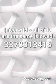 Juice wrld roblox id codes 2021 : Juice Wrld All Girls Are The Same Slowed Roblox Id Roblox Music Codes Pharrell Williams Happy Roblox Songs