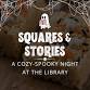 Squares & Stories: A Cozy-Spooky Night at the Library event image