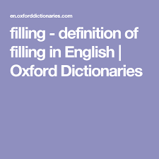 Filling Definition Of Filling In English Oxford Dictionaries Oxford Dictionaries Definitions Words Matter