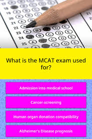 Community contributor can you beat your friends at this quiz? What Is The Mcat Exam Used For Trivia Questions Quizzclub