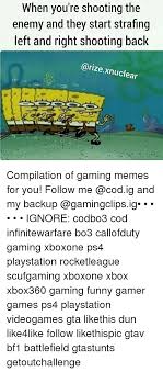 Check spelling or type a new query. When You Re Shooting The Enemy And They Start Strafing Left And Right Shooting Back Arizexnuclear Compilation Of Gaming Memes For You Follow Me And My Backup Ignore