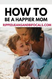 Visit howstuffworks to learn how to start a parenting blog. 5 Ways To Be A Happier Mom Ripped Jeans Bifocals Happy Mom Parenting Expert Parenting Blog