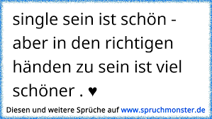 Ich bin single und was soll ich daraus jetzt machen? Single Sein Ist Schon Aber In Den Richtigen Handen Zu Sein Ist Viel Schoner Spruchmonster De