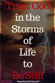 Can I Trust God In The Storm Of Life To Be Still Hope Joy In Christ Trust God Trust God Quotes Trust God Verse