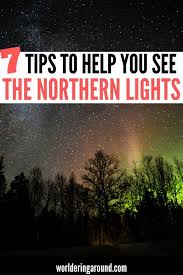The Northern Lights Hunting Guide 7 Tips To Help You Finally See Aurora See The Northern Lights Northern Lights Travel Photography Tips