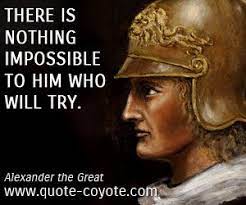 Alexander The Great There Is Nothing Impossible To Him Who Alexander The Great Quotes Alexander The Great Photo Album Quote