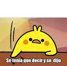 Se Tenia Que Decir Y Se Dijo Plantillas De Memes