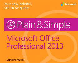 Microsoft Office Professional 2013 Plain & Simple: Murray, Katherine:  9780735669321: Amazon.com: Books