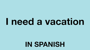 They have different sayings foods and ways of life. How To Say I Need A Vacation In Spanish Youtube