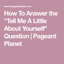How To Answer The Tell Me A Little About Yourself Question This Or That Questions Pageant Questions Pageant Interview