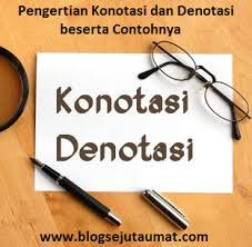 Kali ini kita akan membahas tentang kalimat denotasi dan kalimat konotasi berikut selengkapnya Pengertian Konotasi Dan Denotasi Beserta Contohnya Blog Sejuta Umat