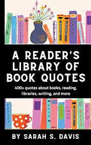 Check spelling or type a new query. A Reader S Library Of Book Quotes For Librarians Writers And Bookworms Everywhere English Edition Ebook Davis Sarah S Amazon De Kindle Shop