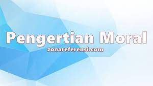 Singkatnya, moral adalah tindakan seseorang yang memiliki nilai positif, yang sesuai dengan norma di suatu masyarakat. Pengertian Moral Menurut Para Ahli Dan Secara Umum Lengkap