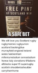 See more ideas about wales rugby, rugby, wales. Nations Free Pint If Scotland Win France Scotland Skotland Wales Rugby Memes Scotland V Italy England Scotland A Safe Bet Mematic Net We Still Love You Scotland Rugby Rugbymemes Rugbyunion Scotland Backingblue