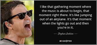 Stephan Jenkins quote: I like that gathering moment where the music is  about...