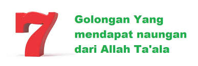 q1 naungan allah سبحانه وتعالى ini dapat diertikan secara sebenarnya iaitu naungan dari 'arasy tuhannya, tetapi dapat juga ditafsirkan. 7 Golongan Yang Mendapat Naungan Dari Allah