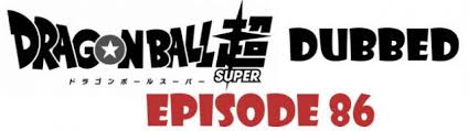 English subbed and dubbed anime streaming db dbz dbgt dbs episodes no. Dragon Ball Super Episode 86 English Dubbed Watch Online Dragon Ball Super Episodes