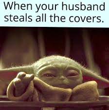 Baby Yoda Hubby Steals Covers Yoda Funny Laughing Baby Yoda Meme