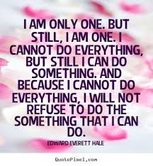 Quotations by edward everett hale. I Am Only One Edward Everett Hale Quotes Quotesgram