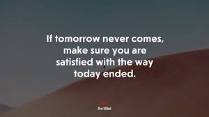 Never wait for tomorrow, what if tomorrow never comes? — elvis presley —. Steve Gilliland Quote Hd Wallpapers Backgrounds