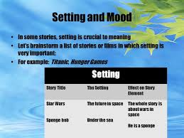 It immediately sets the stage for what's to come. Setting And Mood Setting Time And Place Of The Story Writers Create Setting Through Details That Suggest Time Of Day Year Season Historical Period Ppt Download