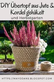 Ubertopf Aus Jute Kordel Und Ein Blick In Den Herbstgarten Herbstgarten Garten Anlegen Pflegeleichter Garten