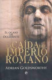 Jesús palacios y borja cobeaga se cuelan en una de romanos. Libro La Caida Del Imperio Romano El Ocaso De Occidente Adrian Keith Goldsworthy Isbn 9788499700496 Comprar En Buscalibre