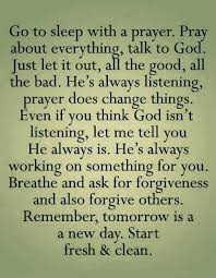 Go To Sleep With A Prayer Pray About Everything Talk To God Just Let It Out All The Good All The Bad H Faith Quotes Quotes About God Inspirational Quotes