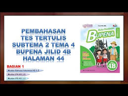 Berikut ini adalah file tentang buku bupena kelas 4 jilid 4c yang bisa bapakibu unduh secara gratis dengan menekan tombol download pada tautan link di bawah ini. 1 Kunci Jawaban Dan Pembahasan Tes Tertulis Subtema 2 Tema 4 Kelas 4 Bupena Jilid 4b Halaman 44 Youtube