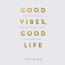 Where to see plays and performances in the city getty images/ andrew chin vancouver might no. Amazon Com Good Vibes Good Life How Self Love Is The Key To Unlocking Your Greatness Audible Audio Edition Vex King Kaushal Hay House Audible Books Originals