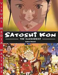 Satoshi Kon: The Illusionist by Andrew Osmond (2008) Paperback