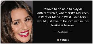 Actual lines and lyrics from the west side story script you missed! Lea Michele Quote I D Love To Be Able To Play All Different Roles